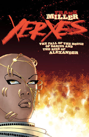 Frank Miller’s Xerexes: The Fall of the House of Darius and the Rise of Alexander!