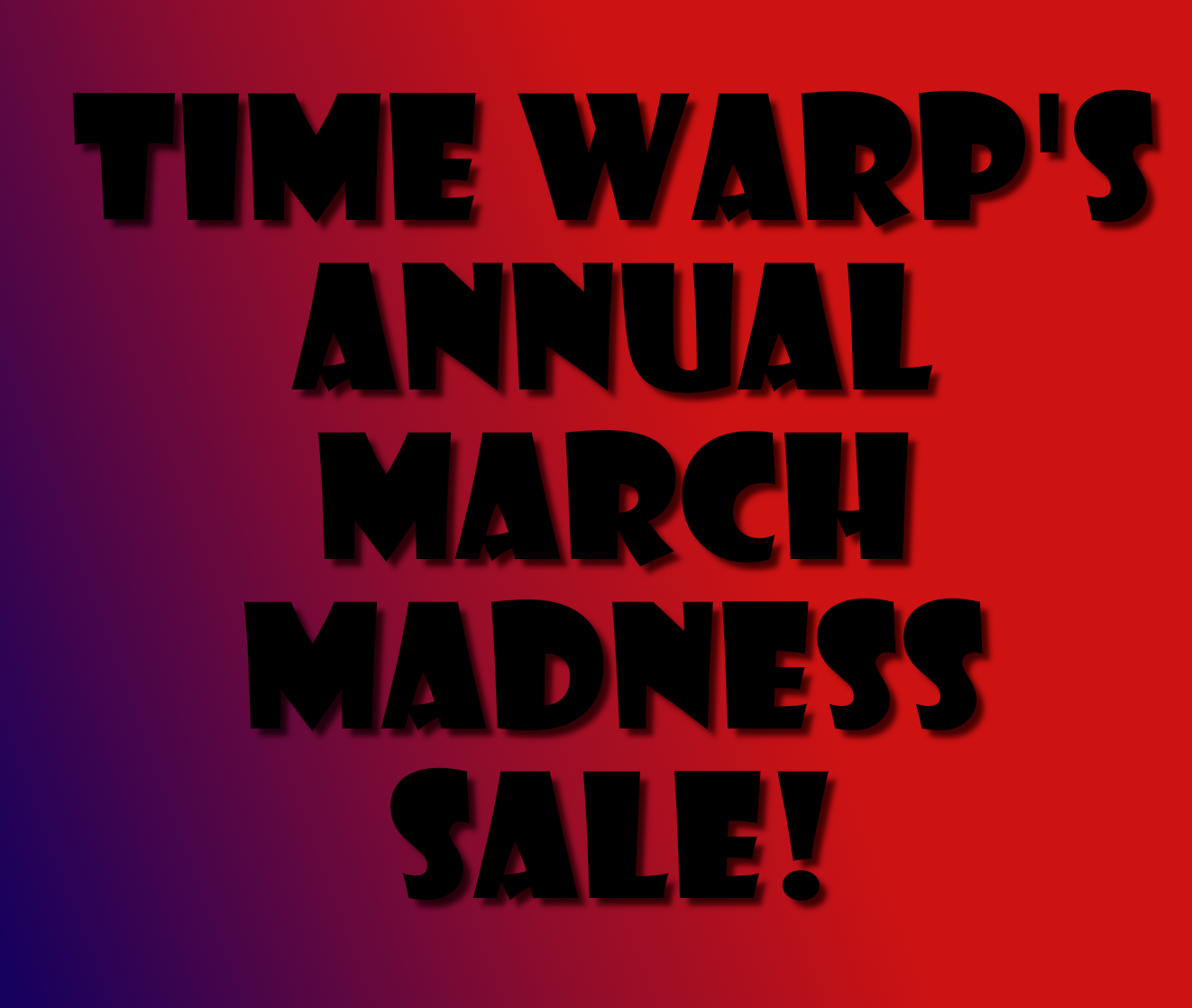 MARCH MADNESS SALE Starts Today! Through April 11th!