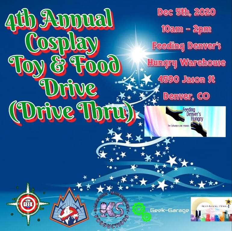 4th Annual Cosplay Toy & Food Drive (Drive Thru) -- Dec 5th, 2020. 10am-2pm @ Feeding Denver's Hungry Warehouse, 4590 Jason St. Denver CO